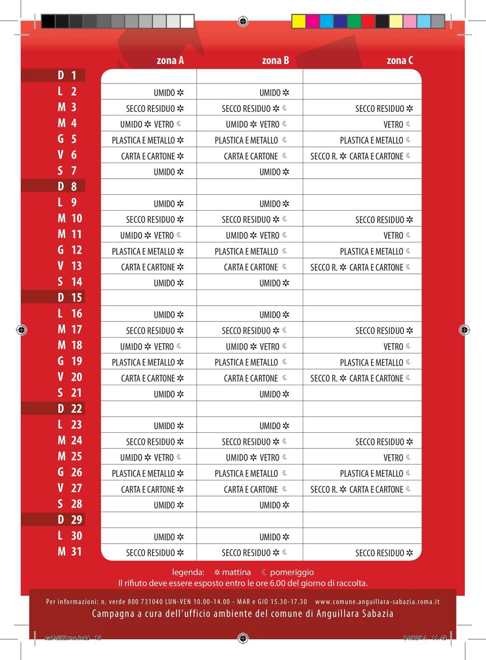 pomeriggio Il rifiuto deve essere esposto entro le ore 6.00 del giorno di raccolta. Per informazioni: n. verde 800 731040 UN-EN 10.00-14.