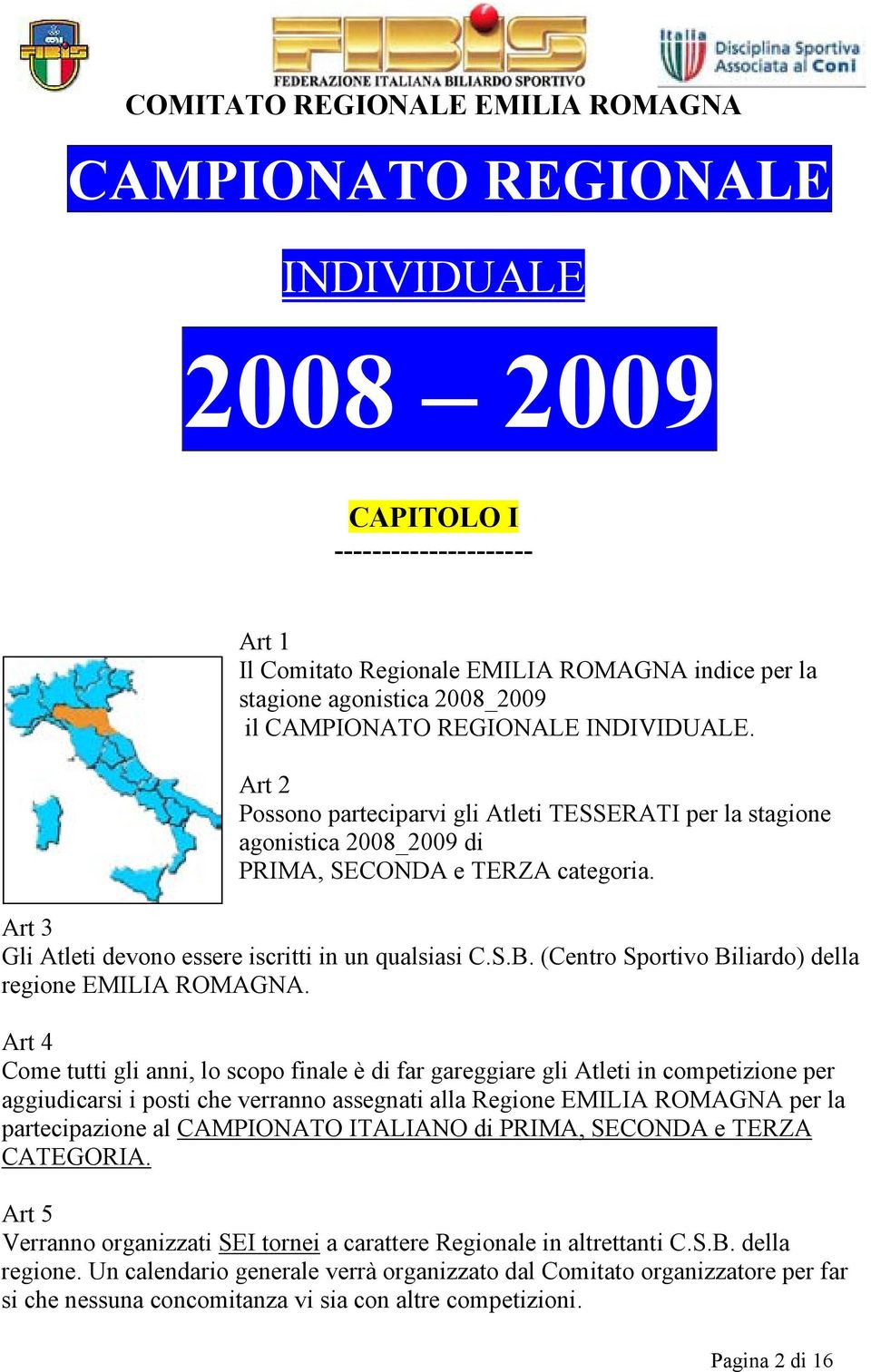 (Centro Sportivo Biliardo) della regione EMILIA ROMAGNA.