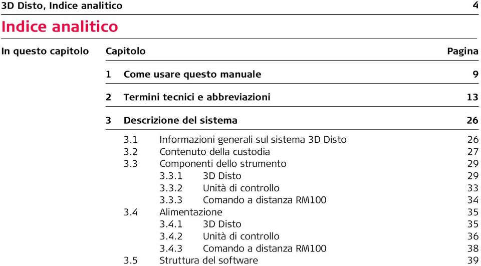 2 Contenuto della custodia 27 3.3 Componenti dello strumento 29 3.3.1 3D Disto 29 3.3.2 Unità di controllo 33 3.3.3 Comando a distanza RM100 34 3.