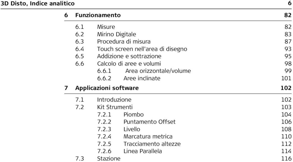 6.2 Aree inclinate 101 7 Applicazioni software 102 7.1 Introduzione 102 7.2 Kit Strumenti 103 7.2.1 Piombo 104 7.2.2 Puntamento Offset 106 7.