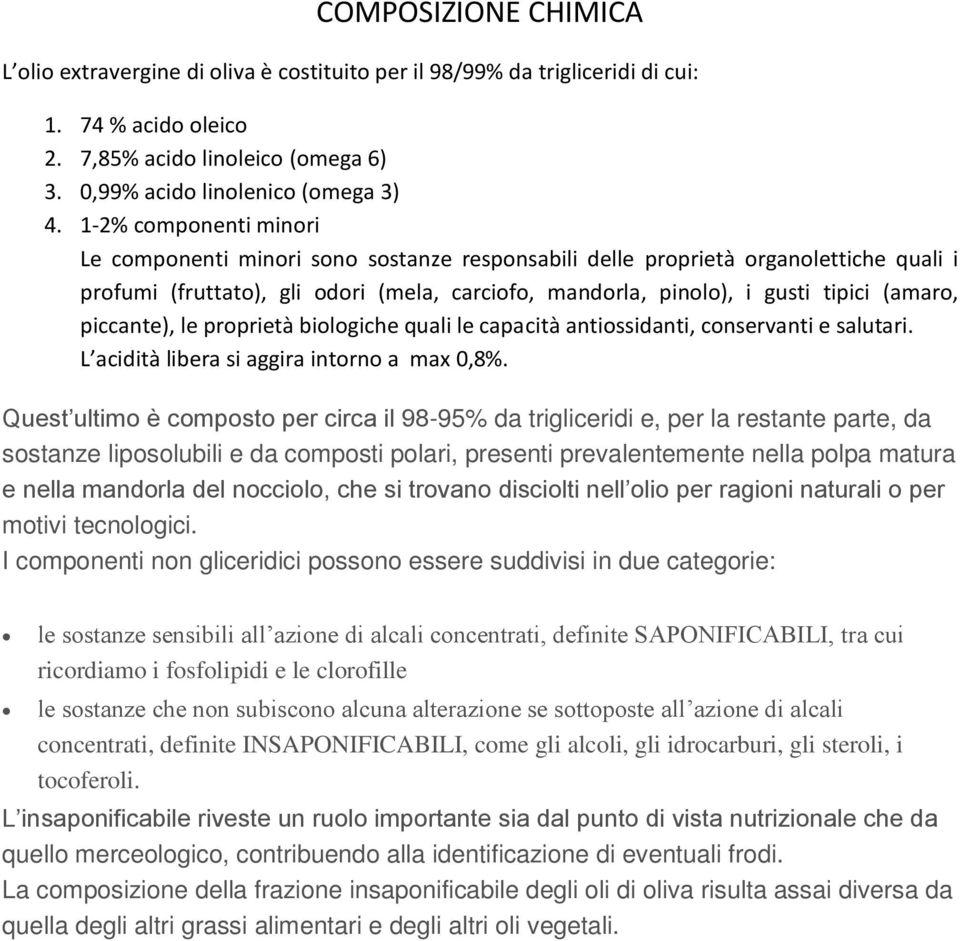 piccante), le proprietà biologiche quali le capacità antiossidanti, conservanti e salutari. L acidità libera si aggira intorno a max 0,8%.