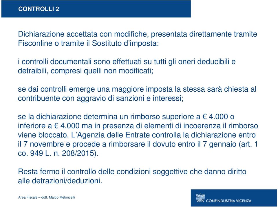 dichiarazione determina un rimborso superiore a 4.000 o inferiore a 4.000 ma in presenza di elementi di incoerenza il rimborso viene bloccato.