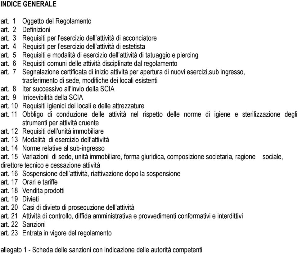 7 Segnalazione certificata di inizio attività per apertura di nuovi esercizi,sub ingresso, trasferimento di sede, modifiche dei locali esistenti art. 8 Iter successivo all invio della SCIA art.