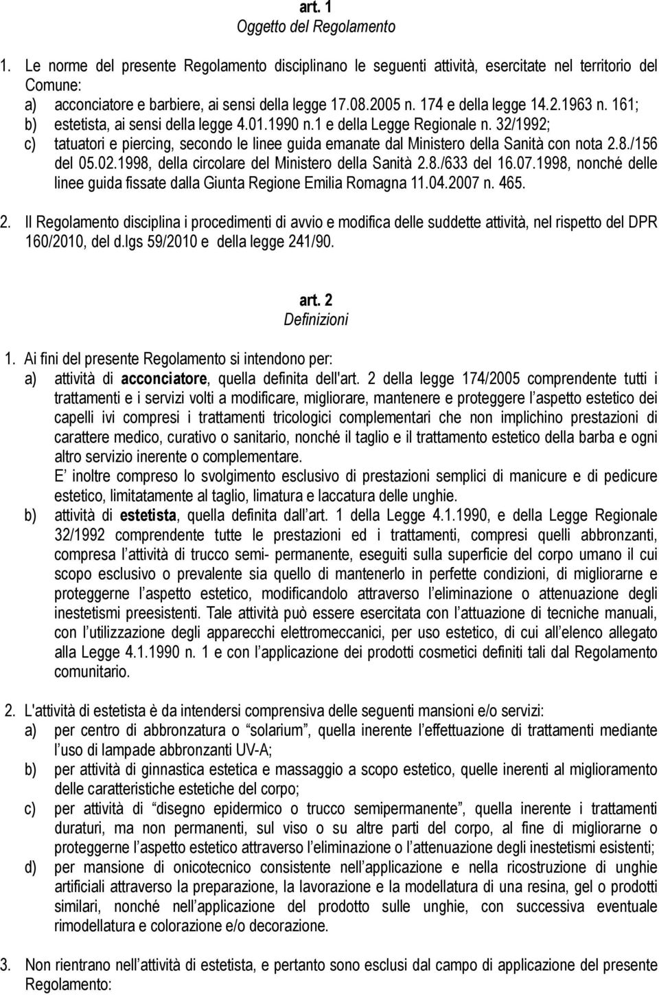 32/1992; c) tatuatori e piercing, secondo le linee guida emanate dal Ministero della Sanità con nota 2.8./156 del 05.02.1998, della circolare del Ministero della Sanità 2.8./633 del 16.07.