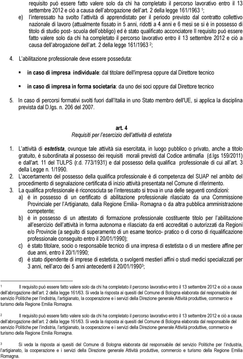 e 6 mesi se si è in possesso di titolo di studio post- scuola dell obbligo) ed è stato qualificato acconciatore Il  2 della legge 161/1963 2 ; 4.