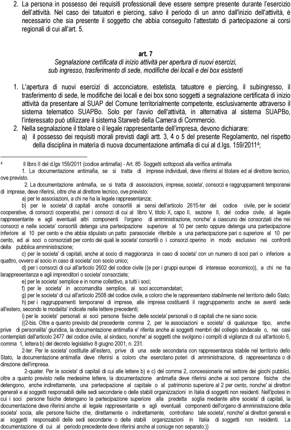 regionali di cui all'art. 5. art. 7 Segnalazione certificata di inizio attività per apertura di nuovi esercizi, sub ingresso, trasferimento di sede, modifiche dei locali e dei box esistenti 1.