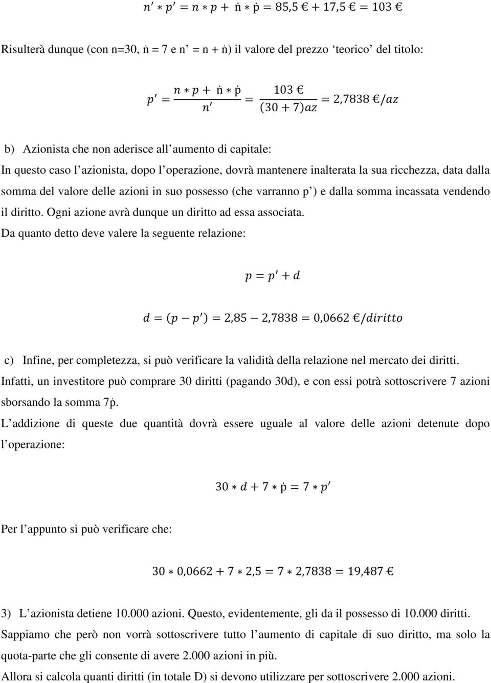 diritto. Ogni azione avrà dunque un diritto ad essa associata.