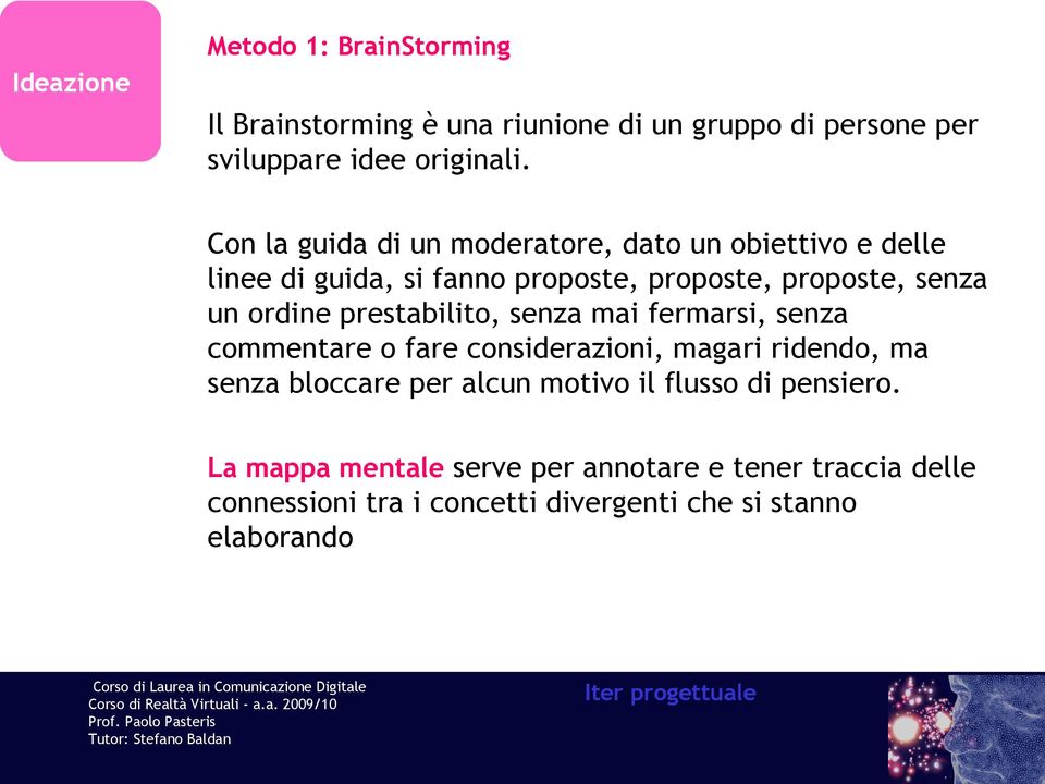 prestabilito, senza mai fermarsi, senza commentare o fare considerazioni, magari ridendo, ma senza bloccare per alcun motivo il