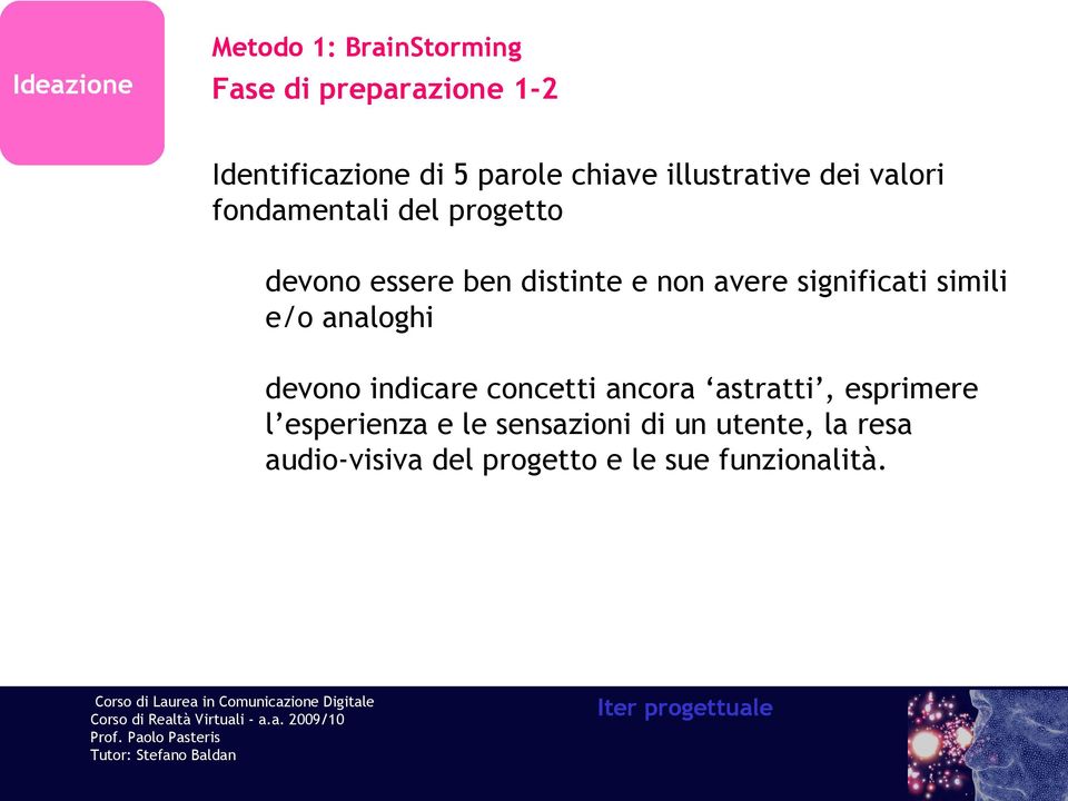 avere significati simili e/o analoghi devono indicare concetti ancora astratti, esprimere l