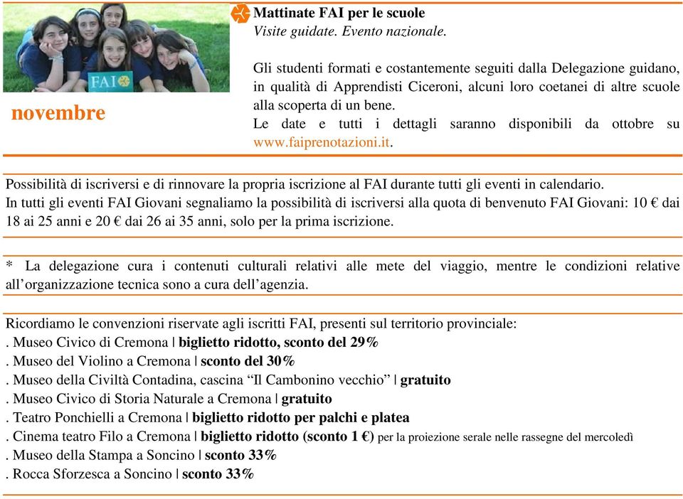 Le date e tutti i dettagli saranno disponibili da ottobre su www.faiprenotazioni.it. Possibilità di iscriversi e di rinnovare la propria iscrizione al FAI durante tutti gli eventi in calendario.