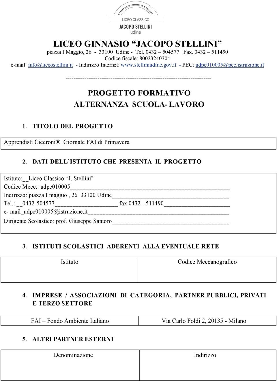 TITOLO DEL PROGETTO Apprendisti Ciceroni Giornate FAI di Primavera 2. DATI DELL ISTITUTO CHE PRESENTA IL PROGETTO Istituto: Liceo Classico J. Stellini Codice Mecc.