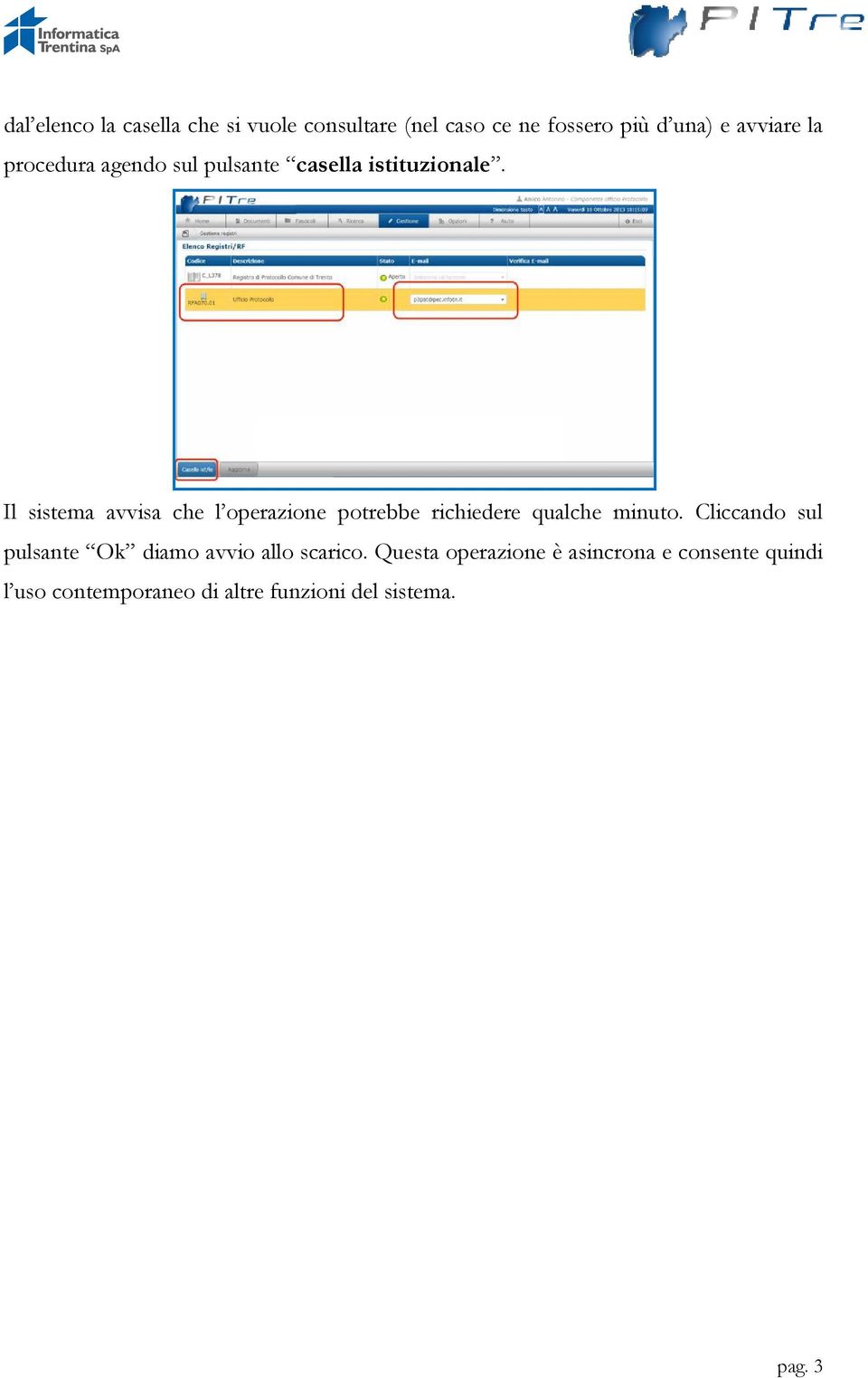 Il sistema avvisa che l operazione potrebbe richiedere qualche minuto.