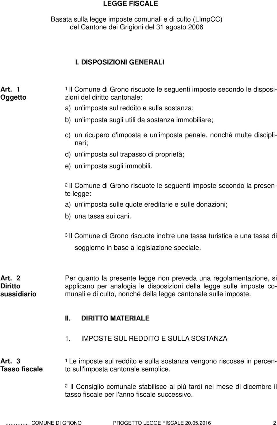 immobiliare; c) un ricupero d'imposta e un'imposta penale, nonché multe disciplinari; d) un'imposta sul trapasso di proprietà; e) un'imposta sugli immobili.