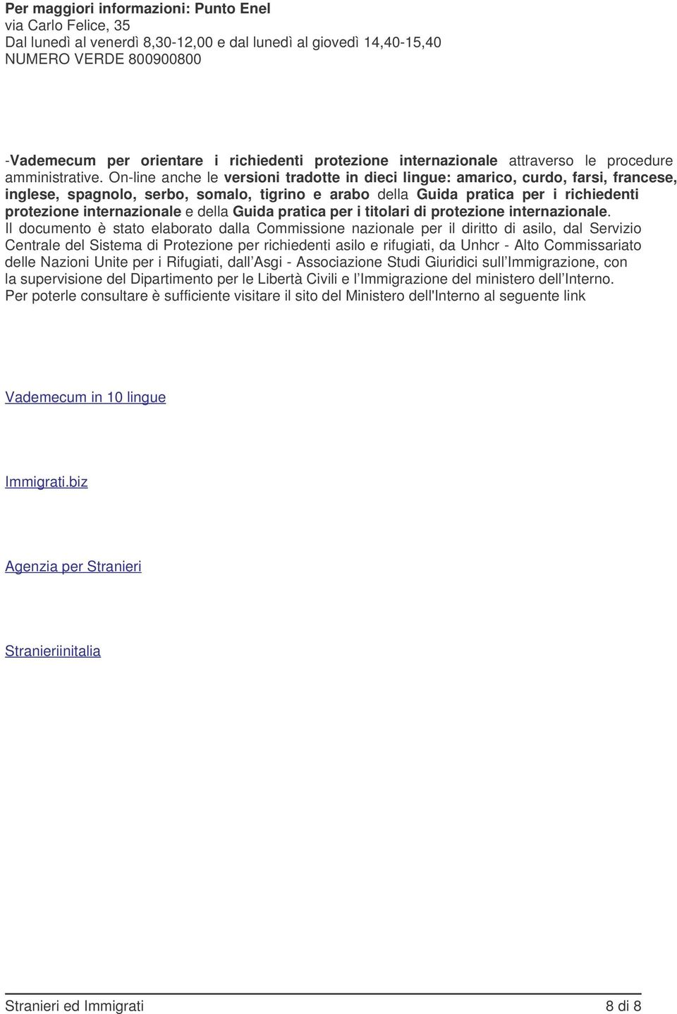 On-line anche le versioni tradotte in dieci lingue: amarico, curdo, farsi, francese, inglese, spagnolo, serbo, somalo, tigrino e arabo della Guida pratica per i richiedenti protezione internazionale