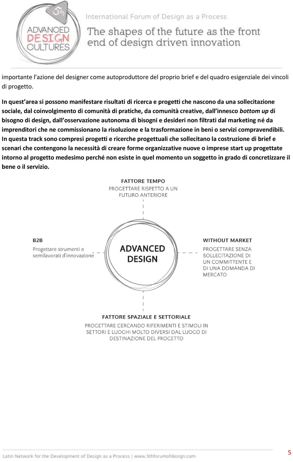 up di bisogno di design, dall osservazione autonoma di bisogni e desideri non filtrati dal marketing né da imprenditori che ne commissionano la risoluzione e la trasformazione in beni o servizi