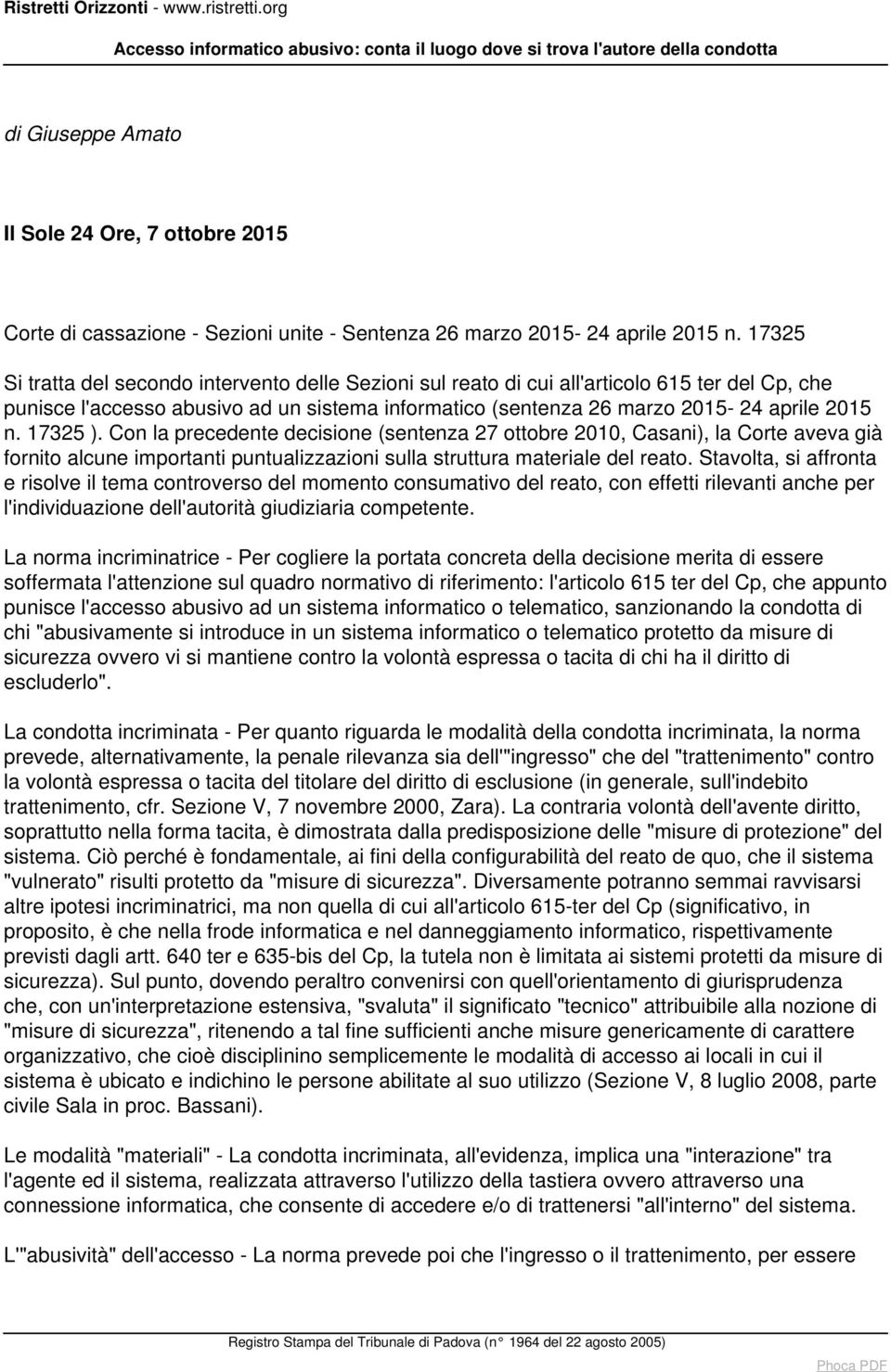 17325 ). Con la precedente decisione (sentenza 27 ottobre 2010, Casani), la Corte aveva già fornito alcune importanti puntualizzazioni sulla struttura materiale del reato.