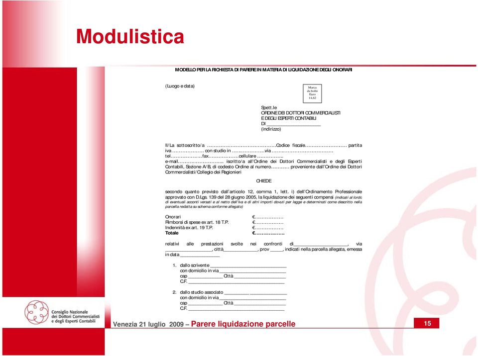 ... iscritto/a all Ordine dei Dottori Commercialisti e degli Esperti Contabili, Sezione A/ B, di codesto Ordine al numero.