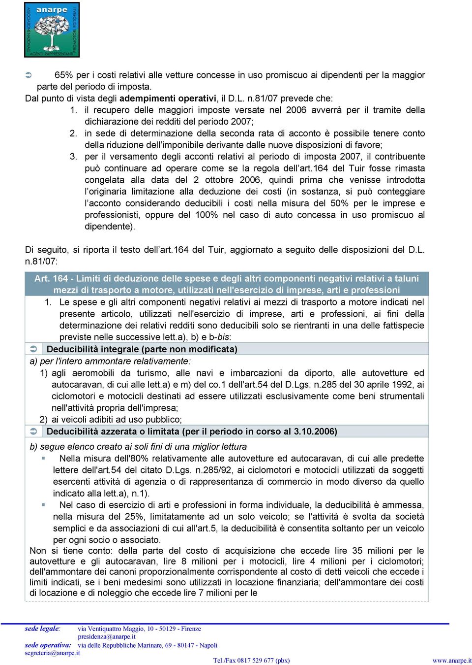 in sede di determinazione della seconda rata di acconto è possibile tenere conto della riduzione dell imponibile derivante dalle nuove disposizioni di favore; 3.