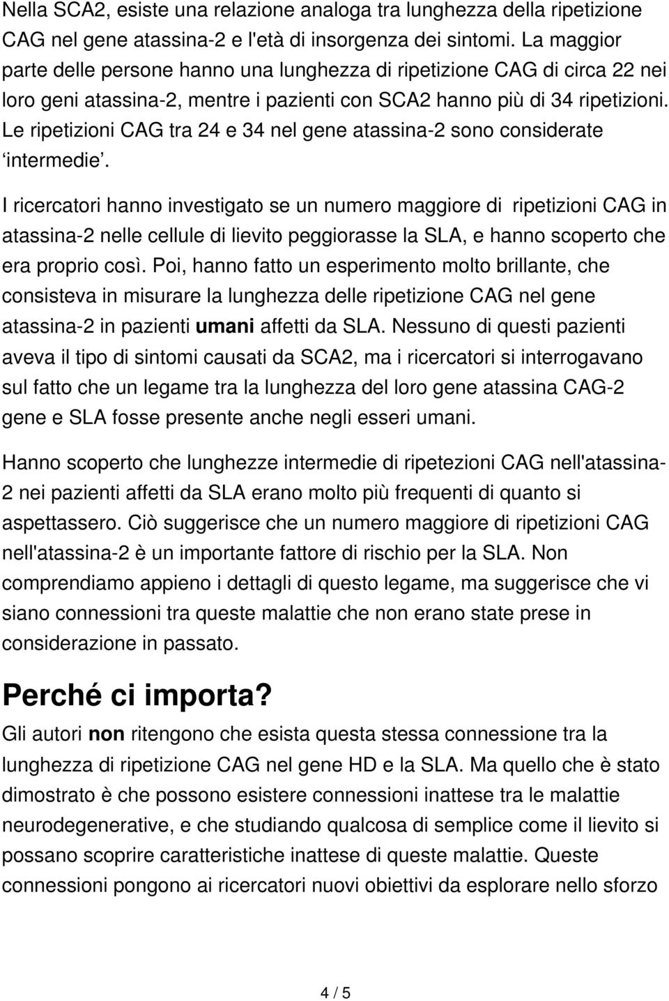 Le ripetizioni CAG tra 24 e 34 nel gene atassina-2 sono considerate intermedie.