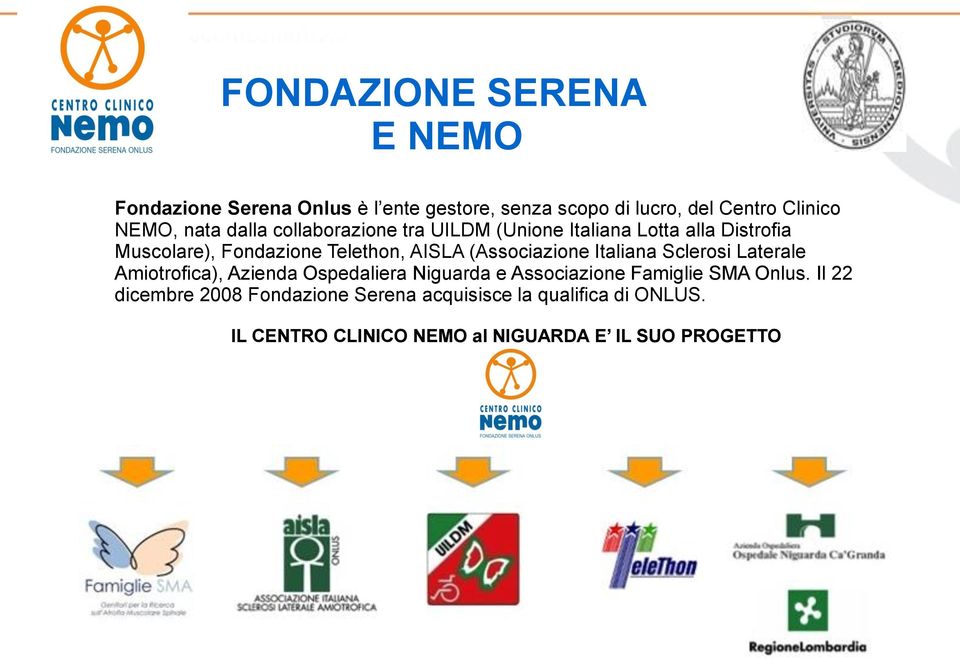 (Associazione Italiana Sclerosi Laterale Amiotrofica), Azienda Ospedaliera Niguarda e Associazione Famiglie SMA Onlus.