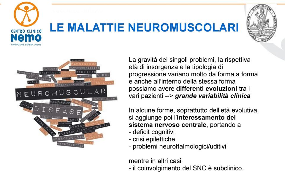 variabilità clinica In alcune forme, soprattutto dell età evolutiva, si aggiunge poi l interessamento del sistema nervoso centrale,