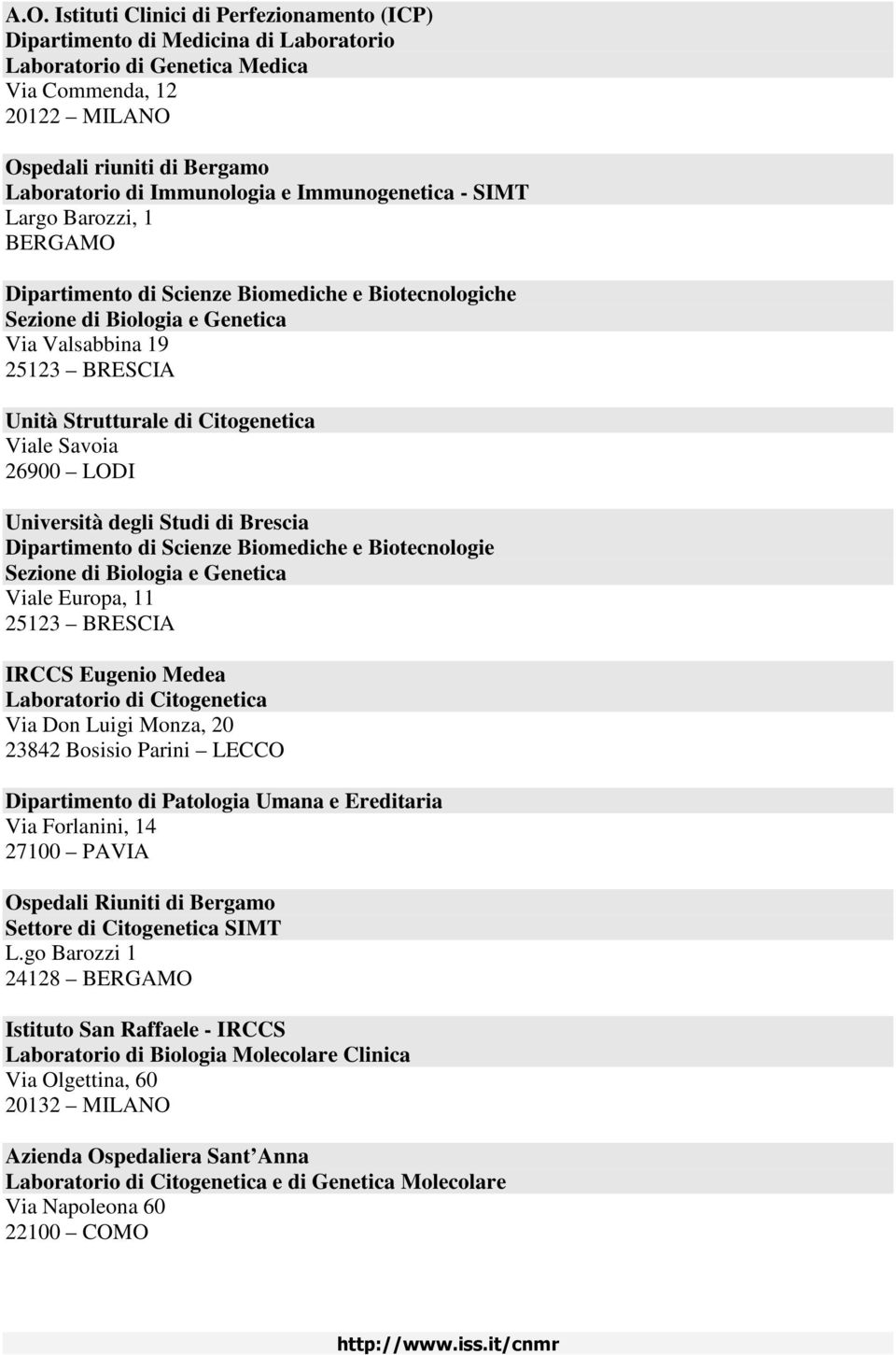 Citogenetica Viale Savoia 26900 LODI Università degli Studi di Brescia Dipartimento di Scienze Biomediche e Biotecnologie Sezione di Biologia e Genetica Viale Europa, 11 25123 BRESCIA IRCCS Eugenio