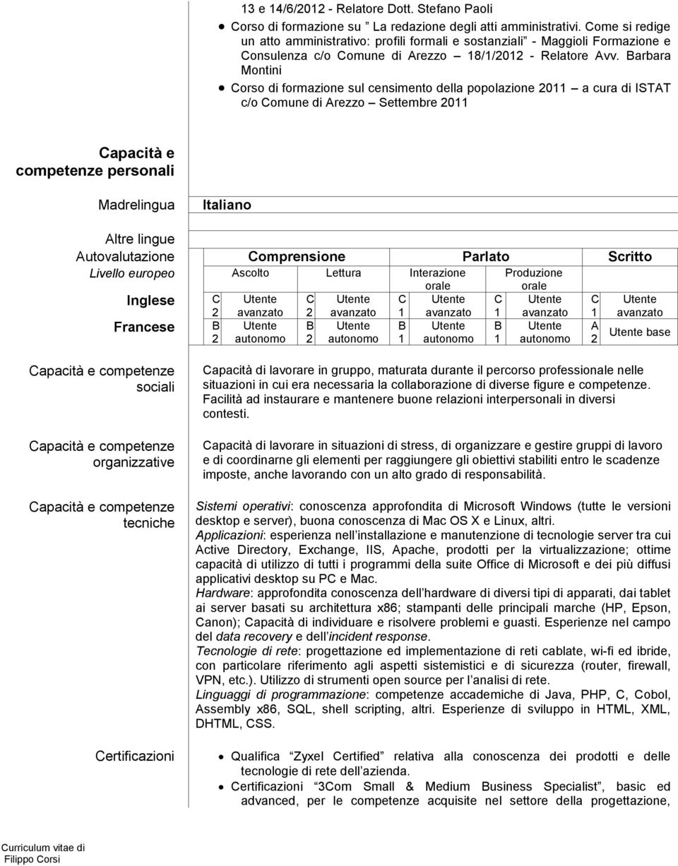 Barbara Montini Corso di sul censimento della popolazione 2011 a cura di ISTAT c/o Comune di Arezzo Settembre 2011 Capacità e competenze personali Madrelingua Italiano Altre lingue Autovalutazione