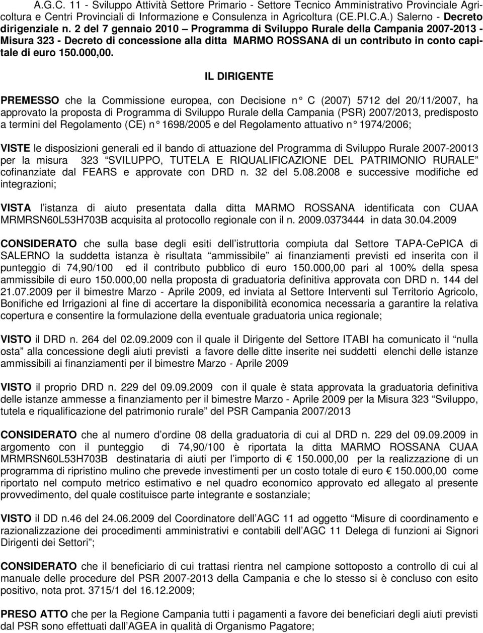 IL DIRIGENTE PREMESSO che la Commissione europea, con Decisione n C (20 07) 5712 del 20/11/2007, ha approvato la proposta di Programma di Sviluppo Rurale della Campania (PSR) 2007/2013, predisposto a