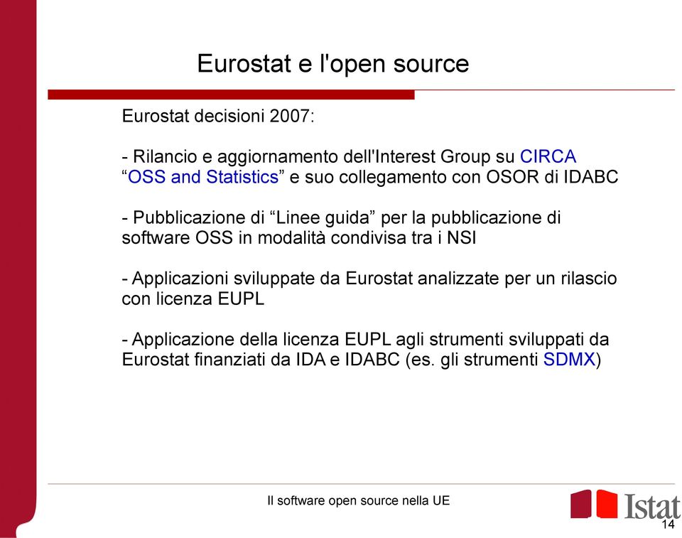 in modalità condivisa tra i NSI - Applicazioni sviluppate da Eurostat analizzate per un rilascio con licenza EUPL -
