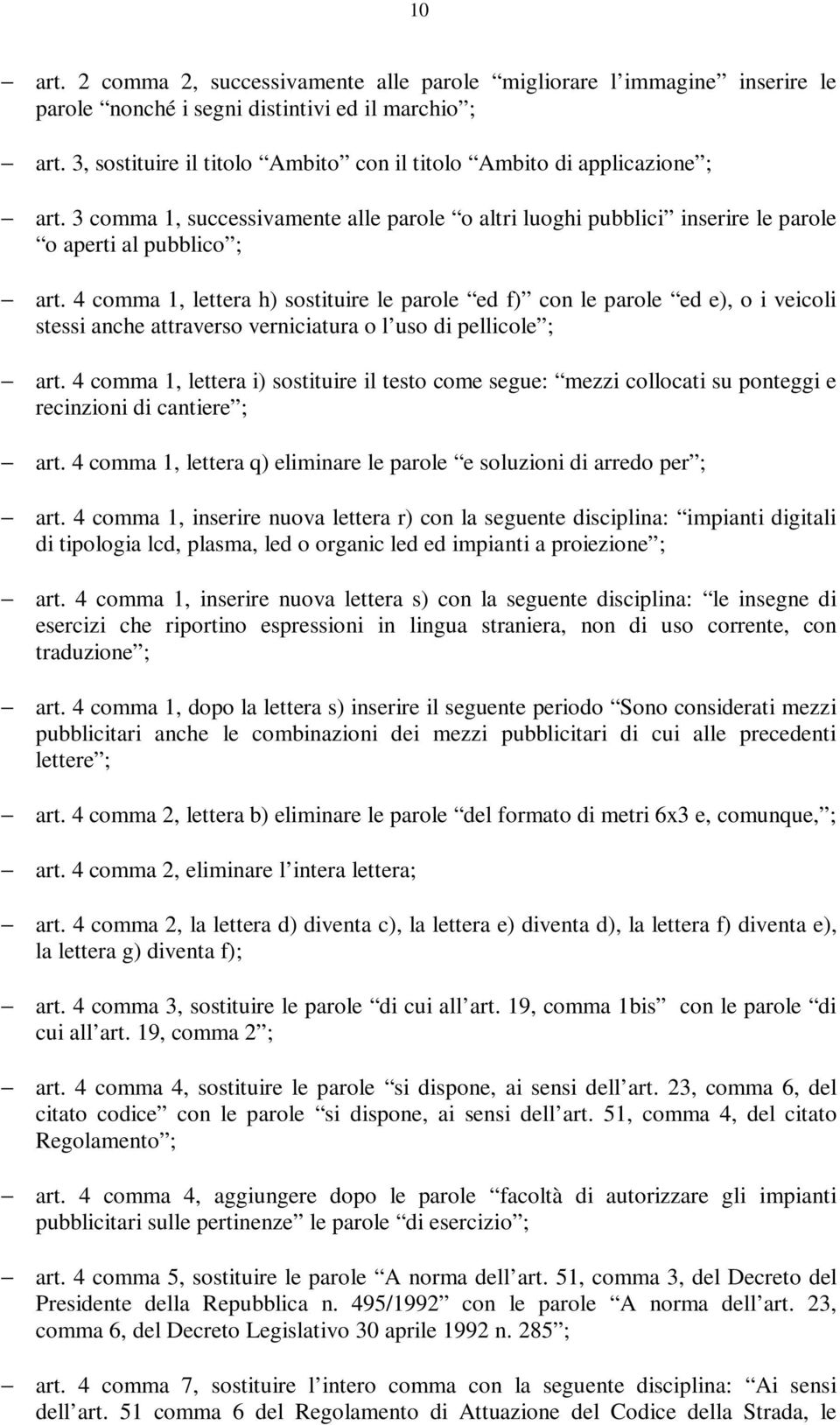 4 comma 1, lettera h) sostituire le parole ed f) con le parole ed e), o i veicoli stessi anche attraverso verniciatura o l uso di pellicole ; art.