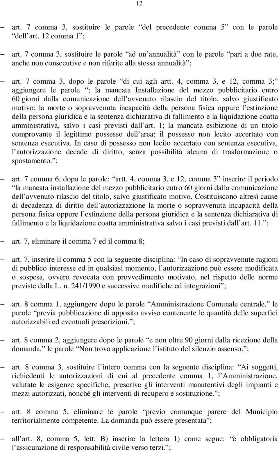 4, comma 3, e 12, comma 3; aggiungere le parole ; la mancata Installazione del mezzo pubblicitario entro 60 giorni dalla comunicazione dell avvenuto rilascio del titolo, salvo giustificato motivo; la