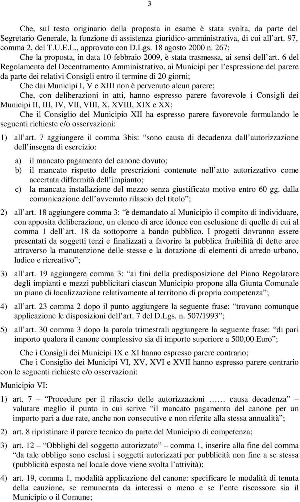 6 del Regolamento del Decentramento Amministrativo, ai Municipi per l espressione del parere da parte dei relativi Consigli entro il termine di 20 giorni; Che dai Municipi I, V e XIII non è pervenuto