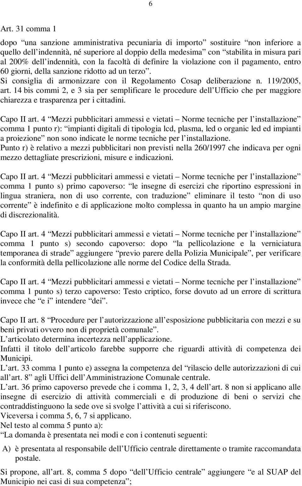 indennità, con la facoltà di definire la violazione con il pagamento, entro 60 giorni, della sanzione ridotto ad un terzo. Si consiglia di armonizzare con il Regolamento Cosap deliberazione n.