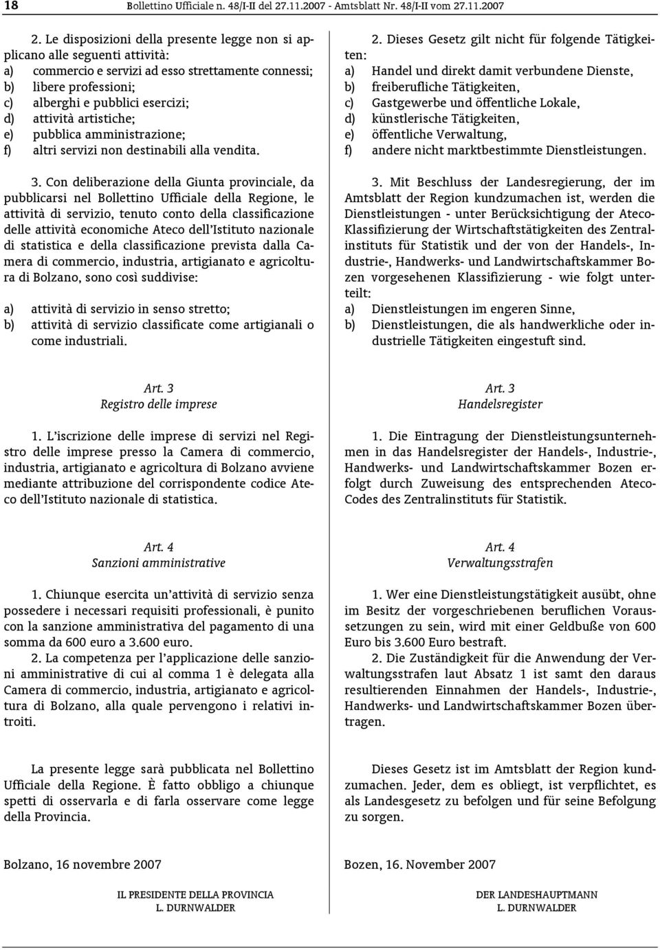 professioni; b) freiberufliche Tätigkeiten, c) alberghi e pubblici esercizi; c) Gastgewerbe und öffentliche Lokale, d) attività artistiche; d) künstlerische Tätigkeiten, e) pubblica amministrazione;