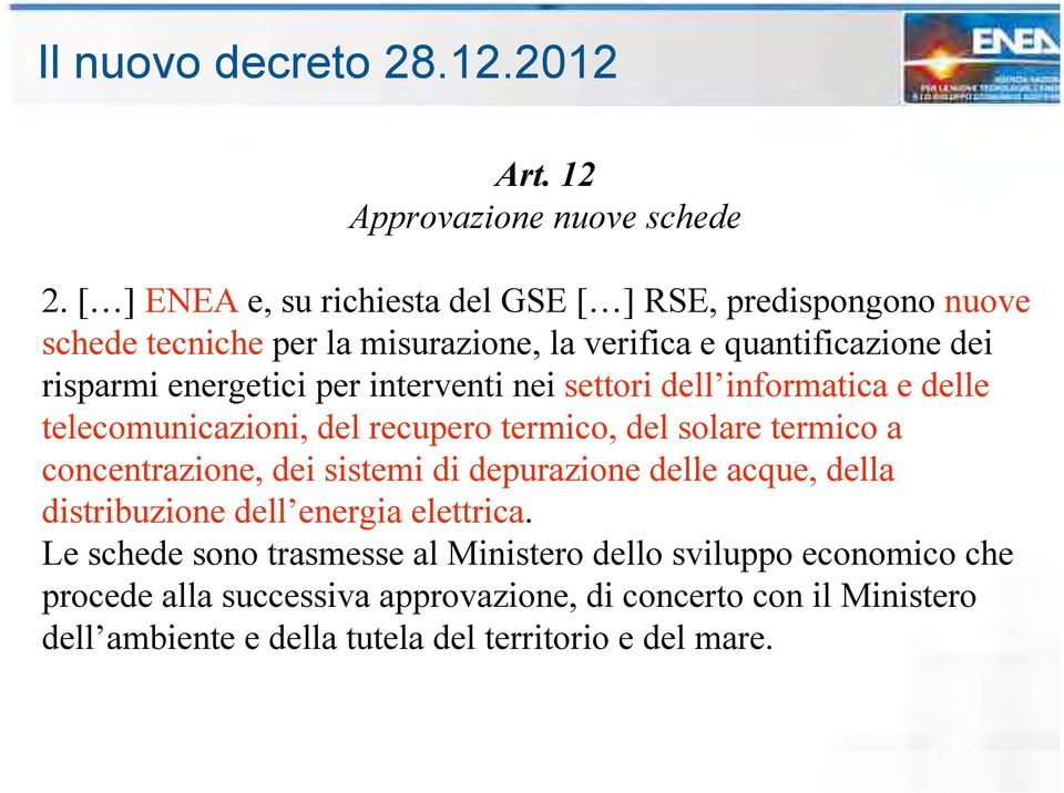 per interventi nei settori dell informatica e delle telecomunicazioni, del recupero termico, del solare termico a concentrazione, dei sistemi di