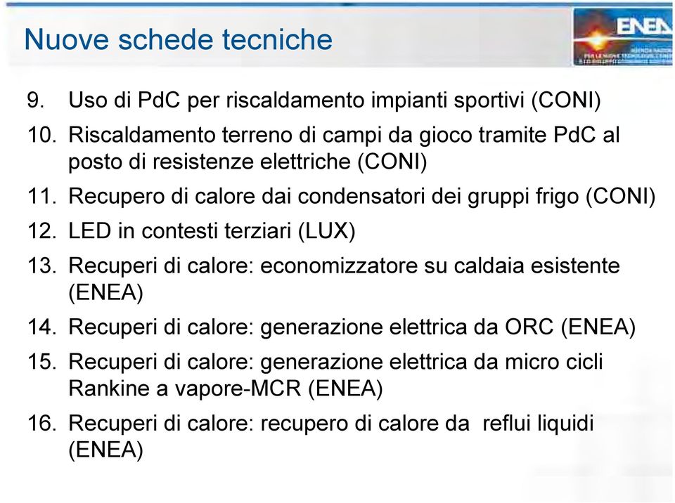 Recupero di calore dai condensatori dei gruppi frigo (CONI) 12. LED in contesti terziari (LUX) 13.