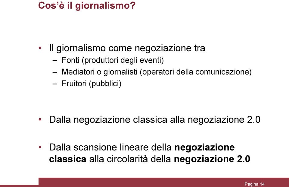 o giornalisti (operatori della comunicazione) Fruitori (pubblici) Dalla