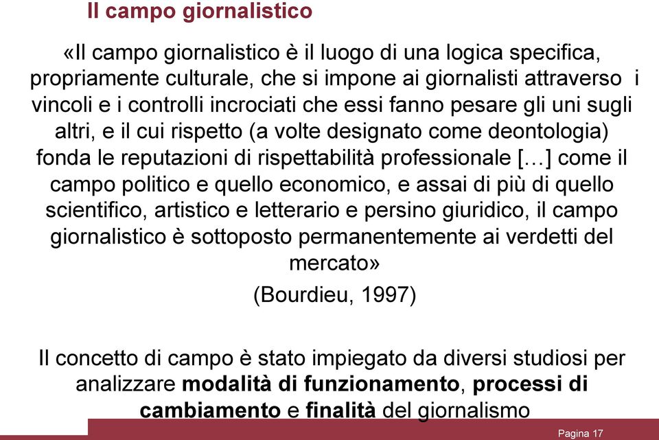 politico e quello economico, e assai di più di quello scientifico, artistico e letterario e persino giuridico, il campo giornalistico è sottoposto permanentemente ai verdetti del