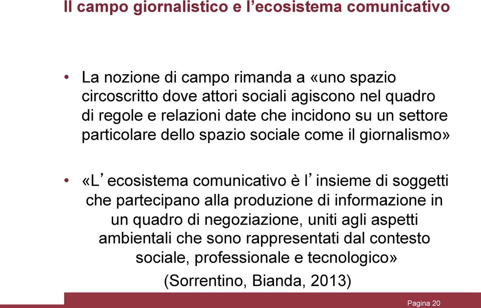 ecosistema comunicativo è l insieme di soggetti che partecipano alla produzione di informazione in un quadro di negoziazione,