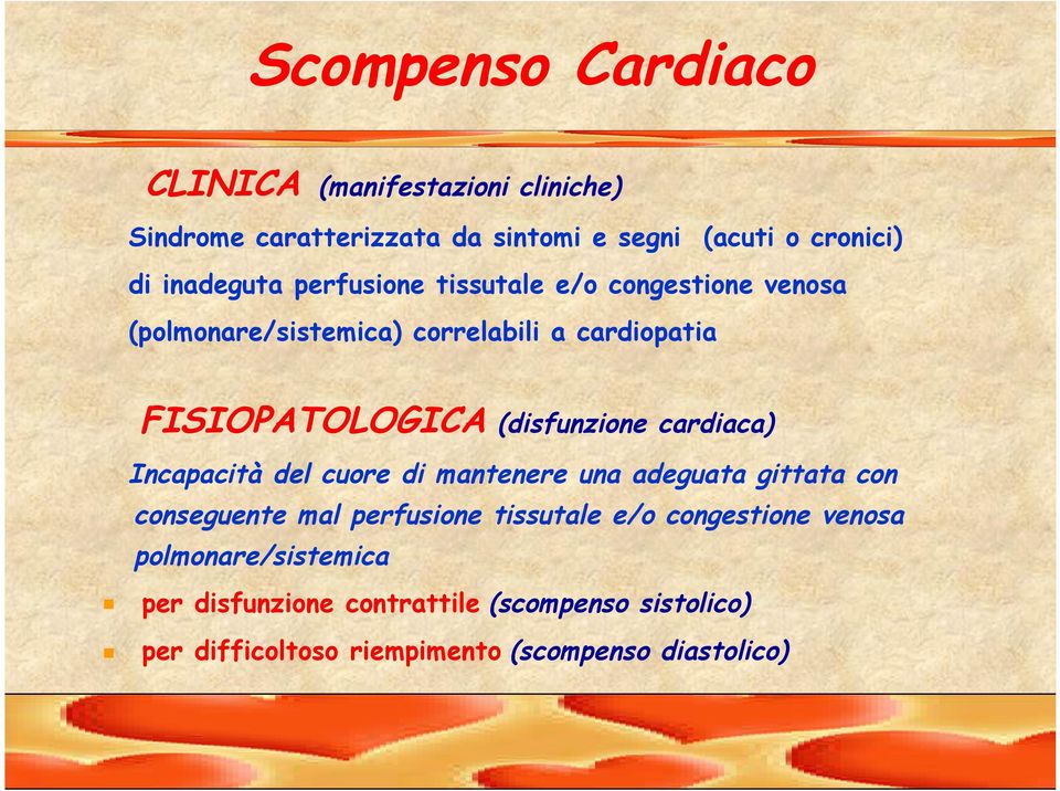 (disfunzione cardiaca) Incapacità del cuore di mantenere una adeguata gittata con conseguente mal perfusione tissutale e/o