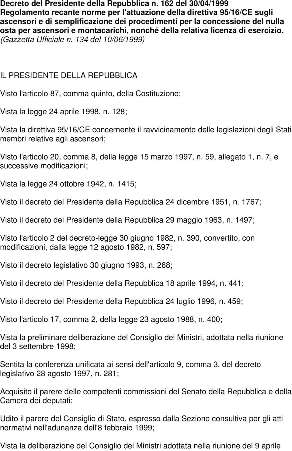 montacarichi, nonché della relativa licenza di esercizio. (Gazzetta Ufficiale n.