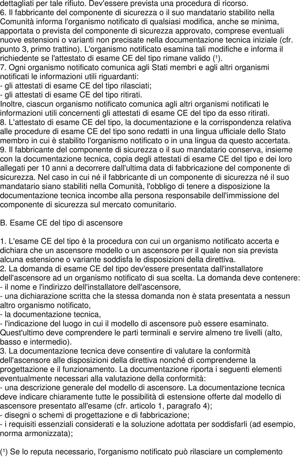 sicurezza approvato, comprese eventuali nuove estensioni o varianti non precisate nella documentazione tecnica iniziale (cfr. punto 3, primo trattino).