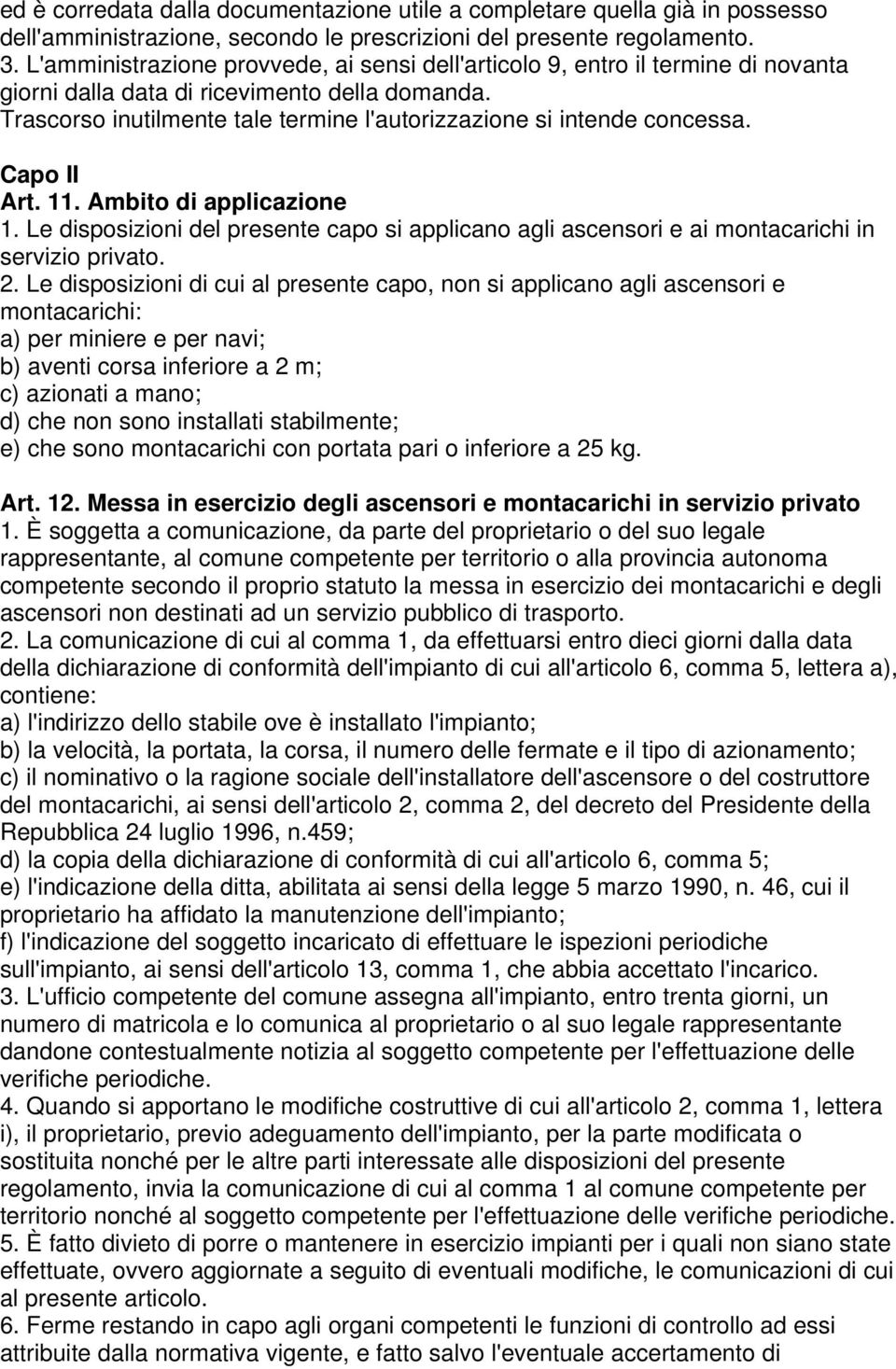 Trascorso inutilmente tale termine l'autorizzazione si intende concessa. Capo II Art. 11. Ambito di applicazione 1.