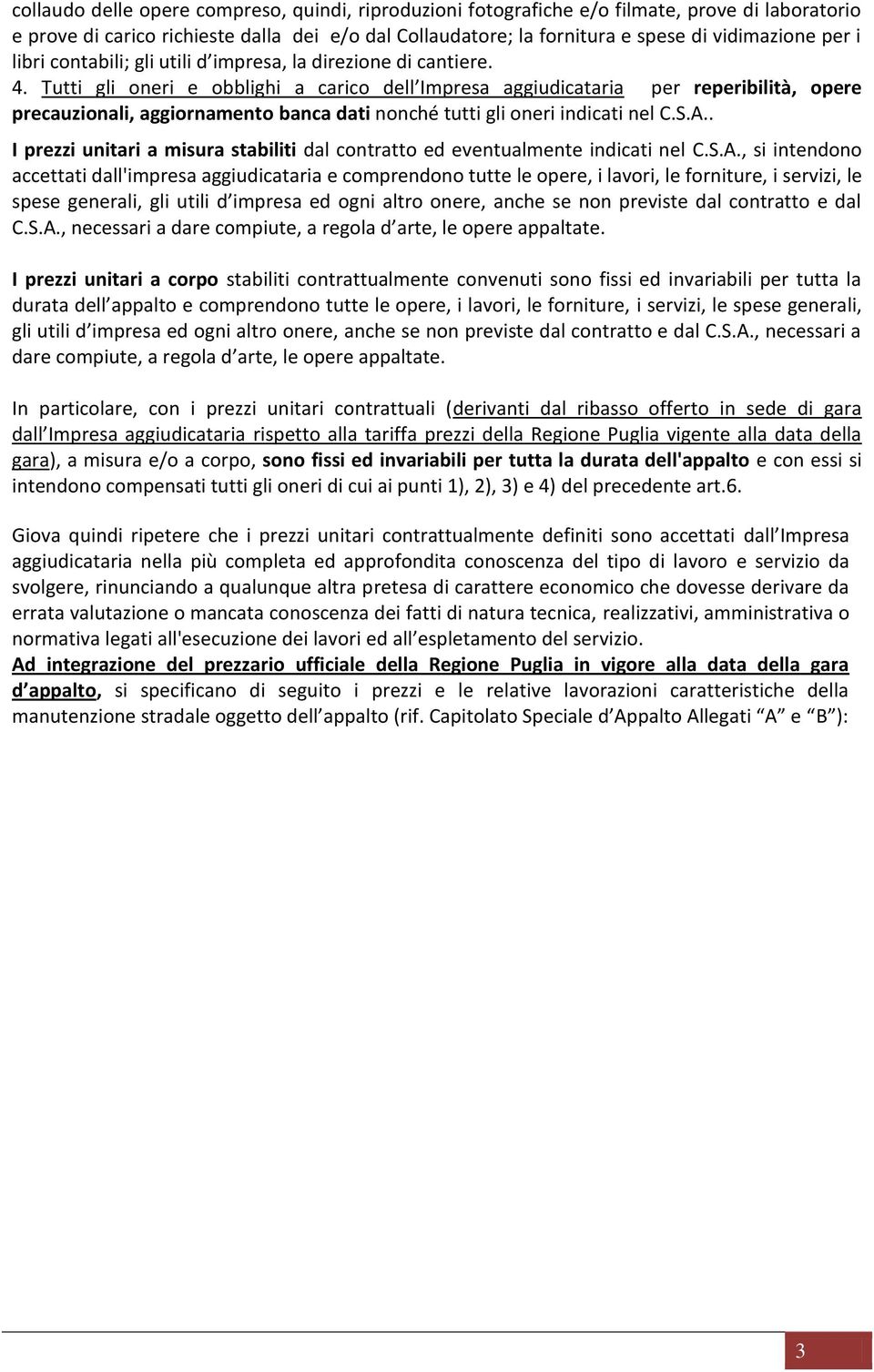 Tutti gli oneri e obblighi a carico dell Impresa aggiudicataria per reperibilità, opere precauzionali, aggiornamento banca dati nonché tutti gli oneri indicati nel C.S.A.