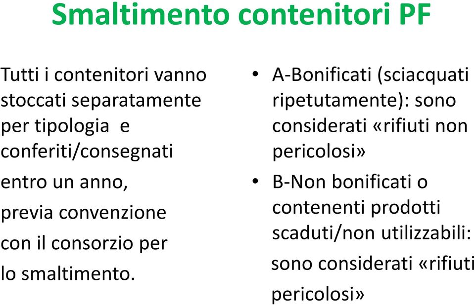 A-Bonificati (sciacquati ripetutamente): sono considerati «rifiuti non pericolosi» B-Non