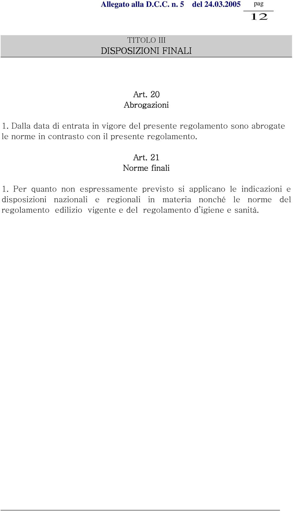 presente regolamento. Art. 21 Norme finali 1.