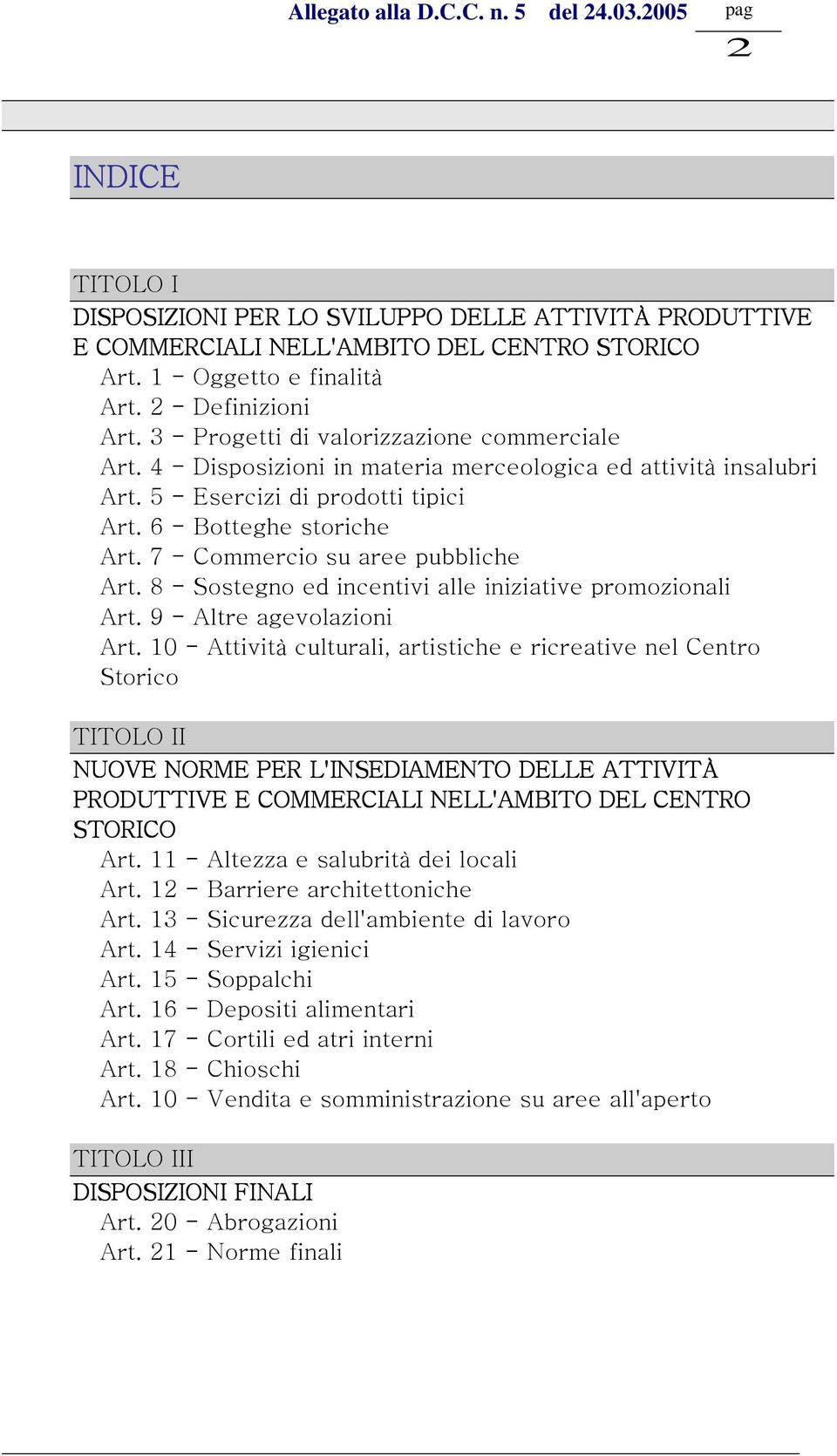 7 - Commercio su aree pubbliche Art. 8 - Sostegno ed incentivi alle iniziative promozionali Art. 9 - Altre agevolazioni Art.