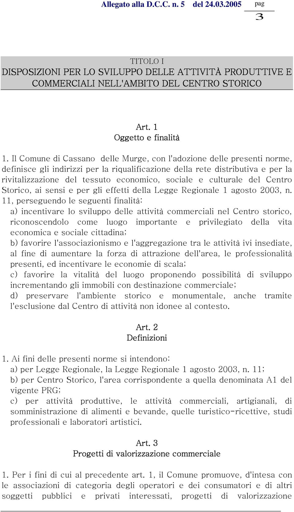 e culturale del Centro Storico, ai sensi e per gli effetti della Legge Regionale 1 agosto 2003, n.