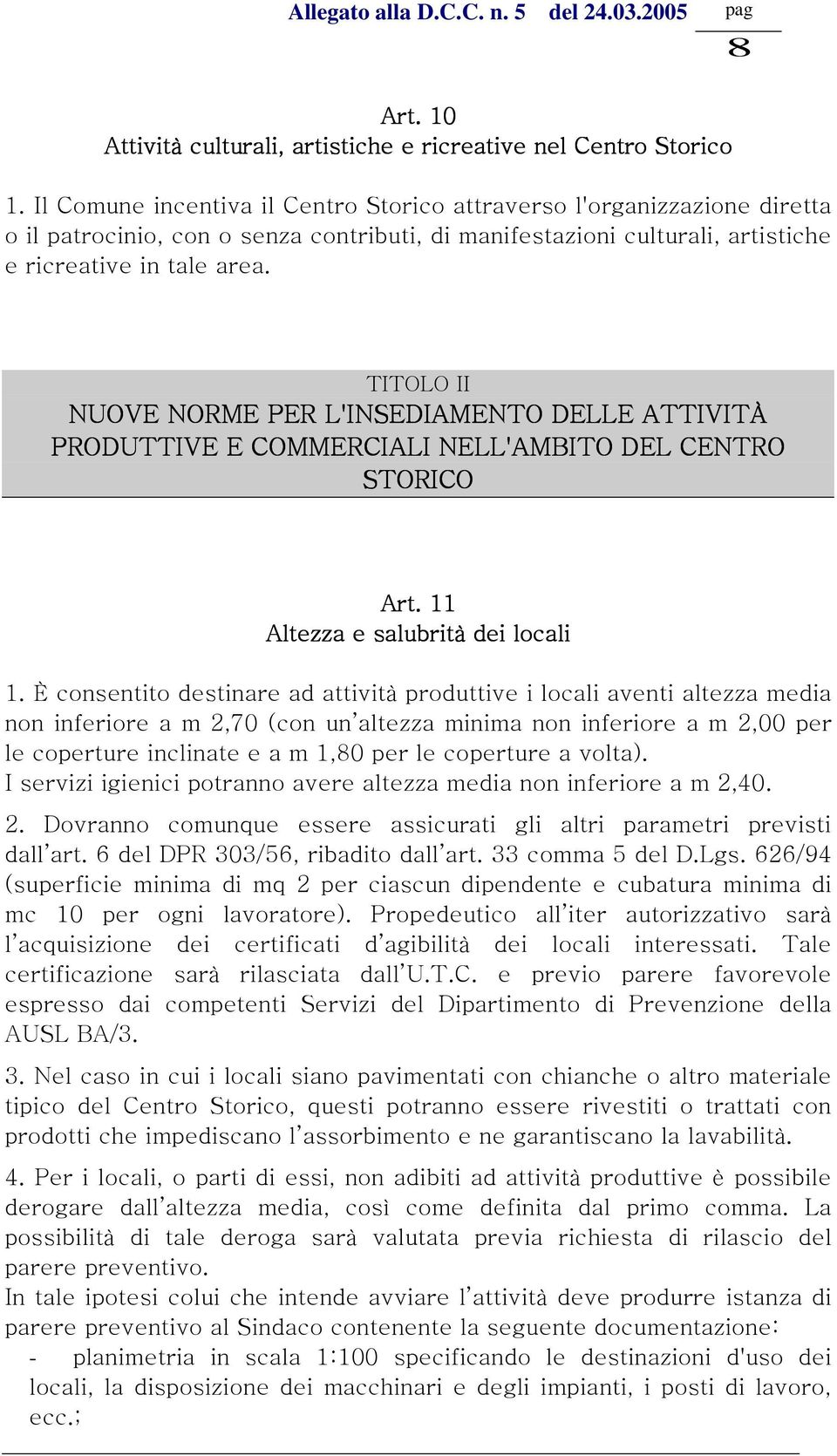 TITOLO II NUOVE NORME PER L'INSEDIAMENTO DELLE ATTIVITÀ PRODUTTIVE E COMMERCIALI NELL'AMBITO DEL CENTRO STORICO Art. 11 Altezza e salubrità dei locali 1.