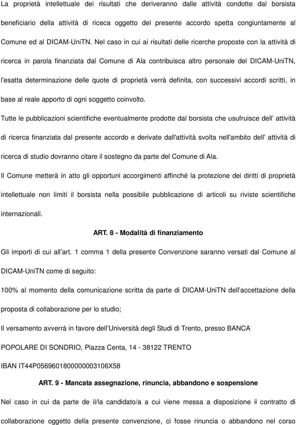 Nel caso in cui ai risultati delle ricerche proposte con la attività di ricerca in parola finanziata dal Comune di Ala contribuisca altro personale del DICAM-UniTN, l esatta determinazione delle